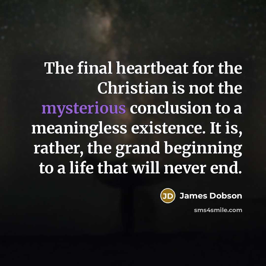 “The final heartbeat for the Christian is not the mysterious…” quote by James Dobson