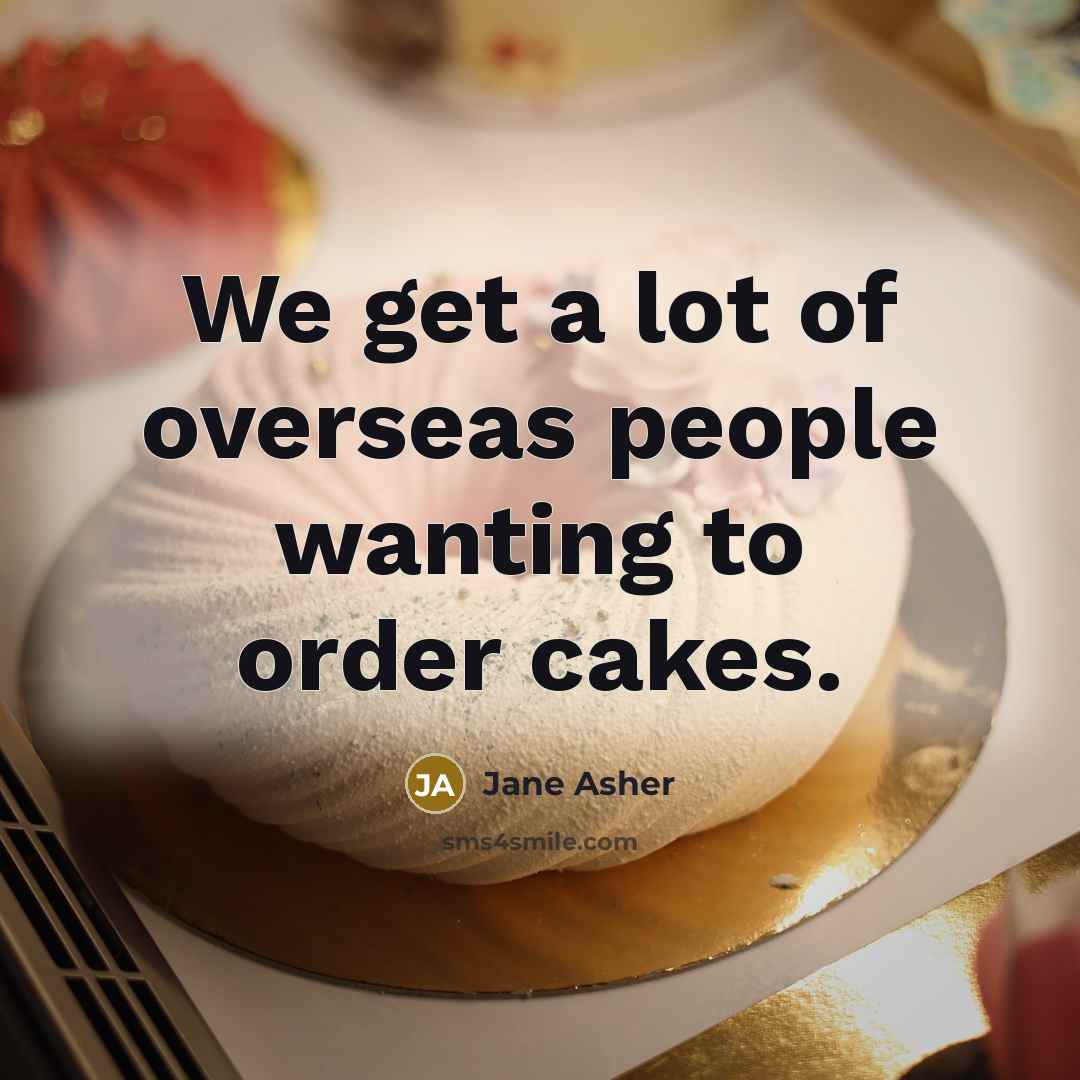 “We get a lot of overseas people wanting to order…” quote by Jane Asher