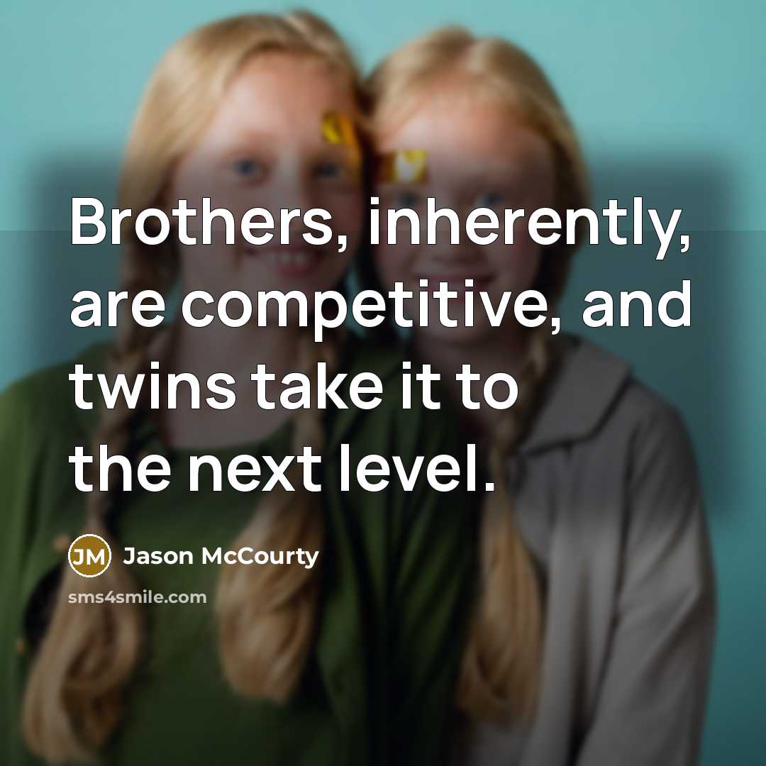“Brothers, inherently, are competitive, and twins take it to the…” quote by Jason McCourty