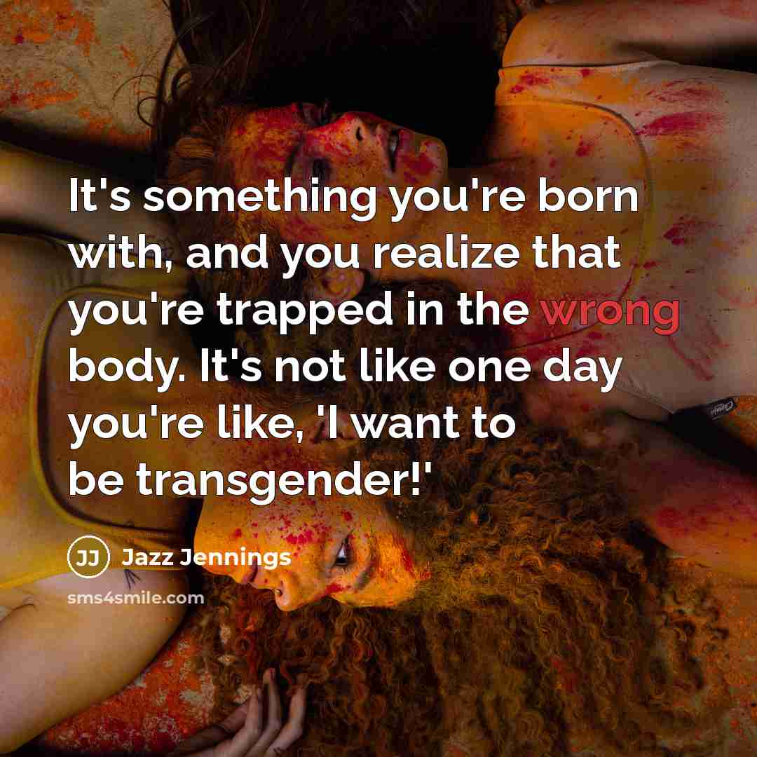 “It's something you're born with, and you realize that you're…” quote by Jazz Jennings