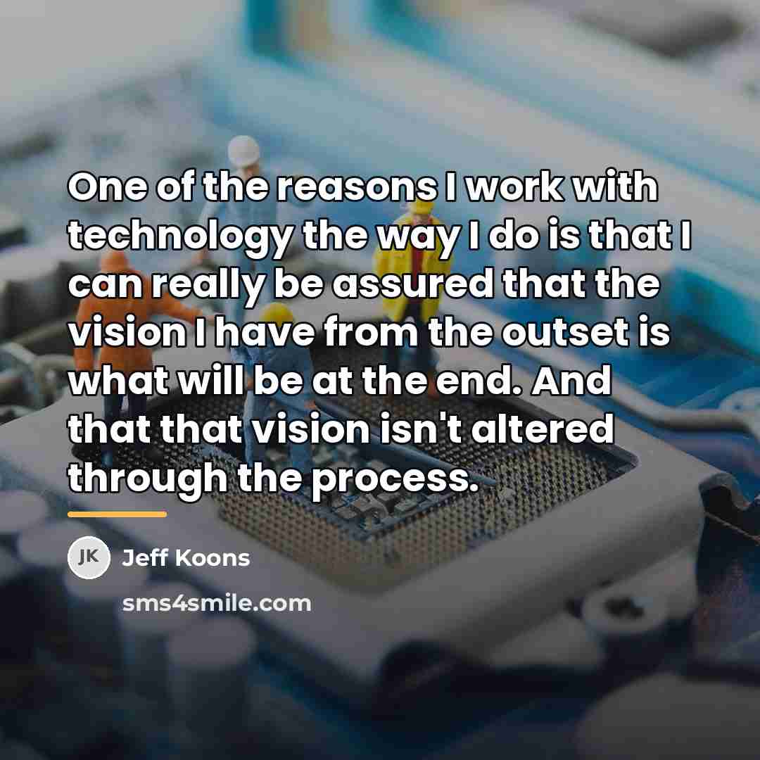 “One of the reasons I work with technology the way…” quote by Jeff Koons