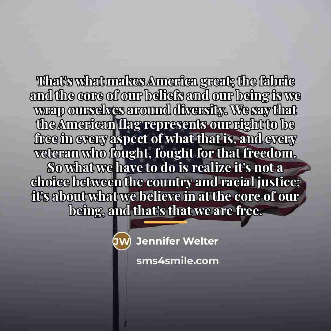 “That's what makes America great; the fabric and the core…” quote by Jennifer Welter