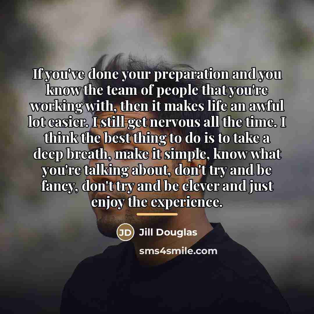 “If you've done your preparation and you know the team…” quote by Jill Douglas