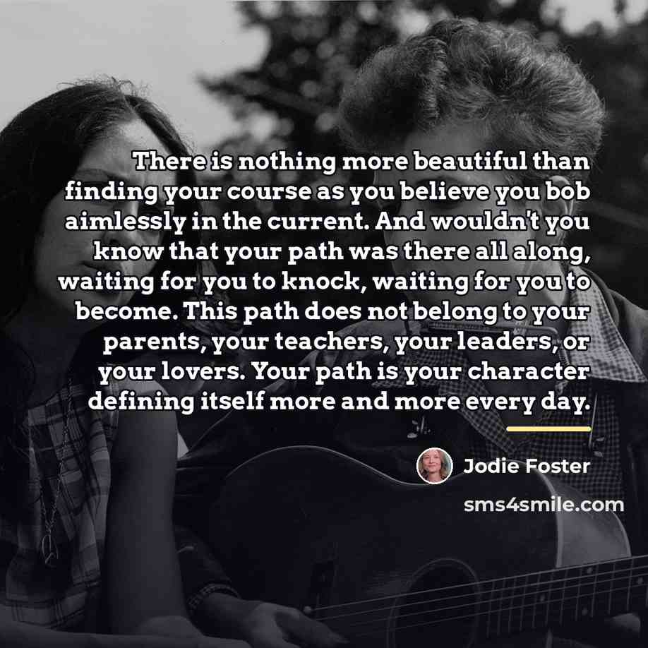 “There is nothing more beautiful than finding your course as…” quote by Jodie Foster