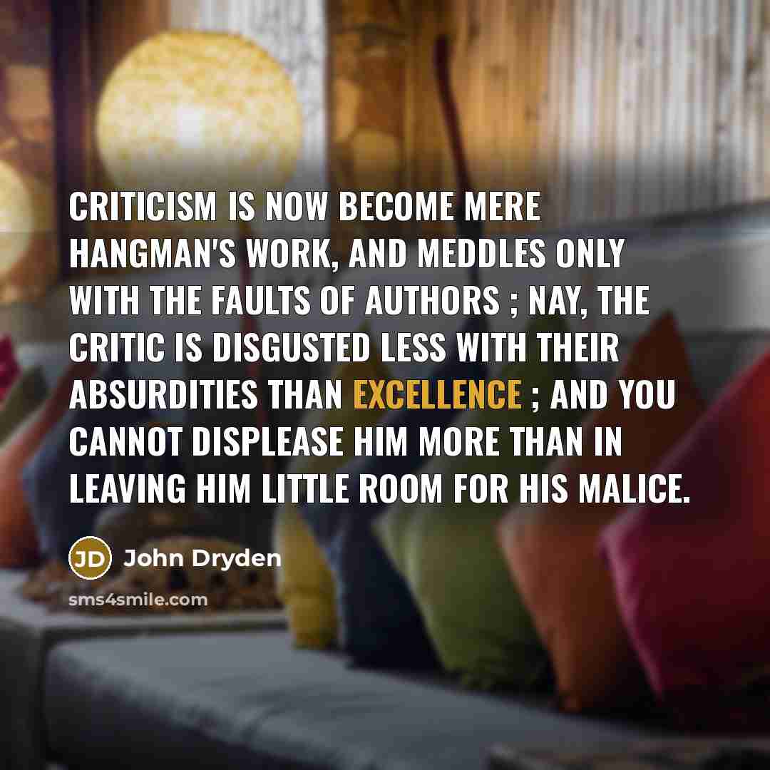 “Criticism is now become mere hangman's work, and meddles only…” quote by John Dryden