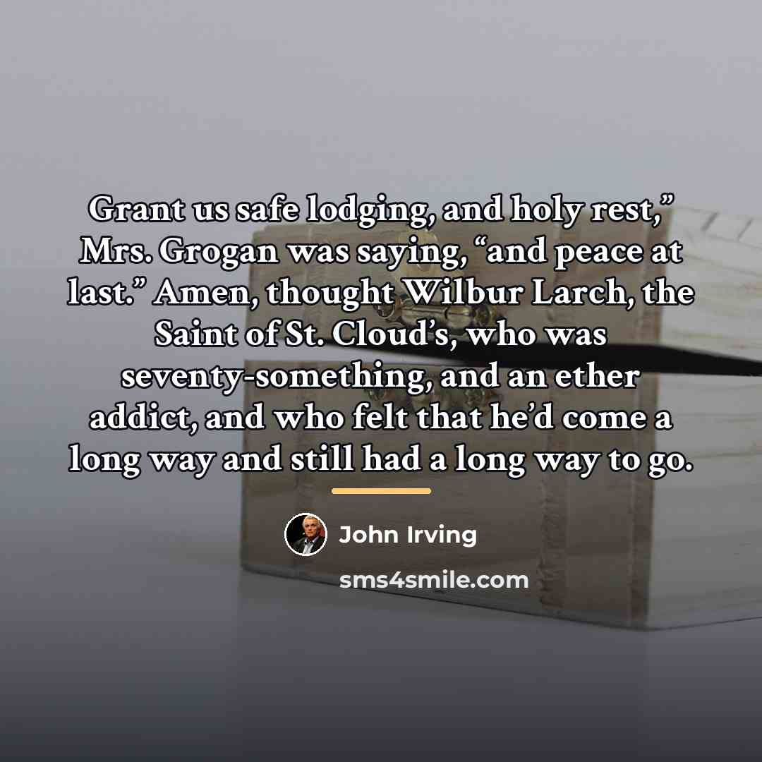 “Grant us safe lodging, and holy rest,” Mrs. Grogan was…” quote by John Irving