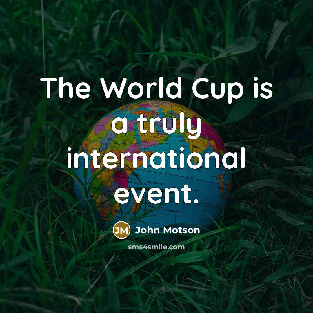 “The World Cup is a truly international event.…” quote by John Motson