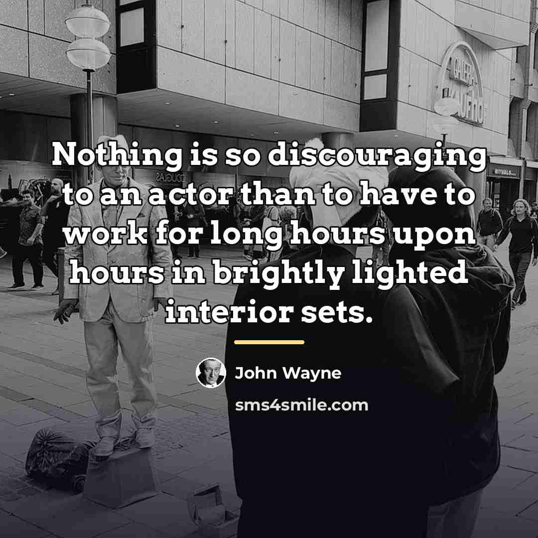 “Nothing is so discouraging to an actor than to have…” quote by John Wayne