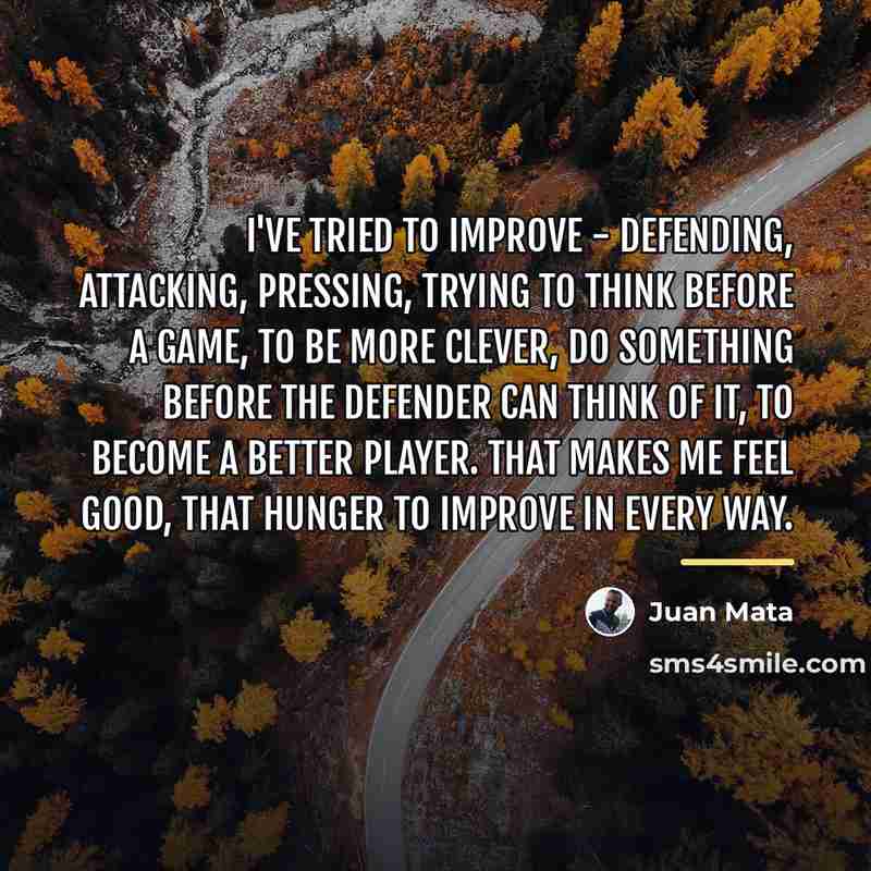 “I've tried to improve - defending, attacking, pressing, trying to…” quote by Juan Mata