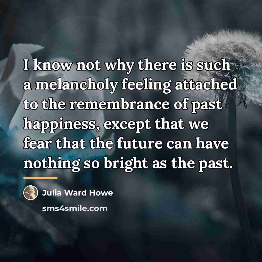 “I know not why there is such a melancholy feeling…” quote by Julia Ward Howe