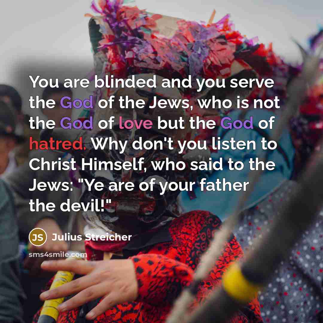 “You are blinded and you serve the God of the…” quote by Julius Streicher
