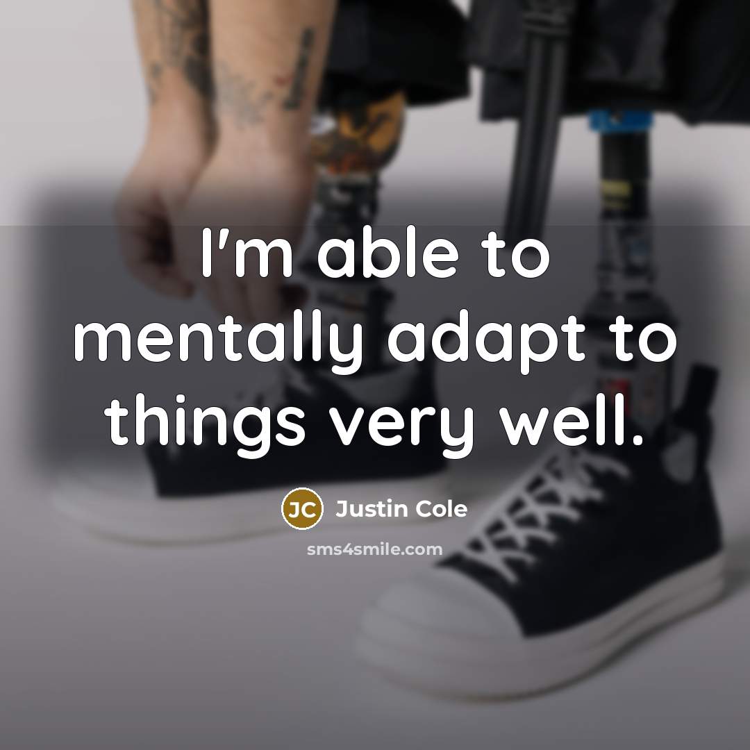 “I'm able to mentally adapt to things very well.…” quote by Justin Cole