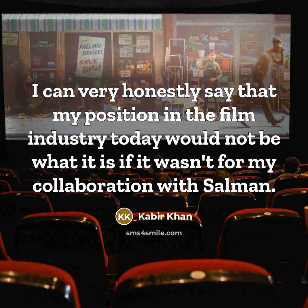 “I can very honestly say that my position in the…” quote by Kabir Khan