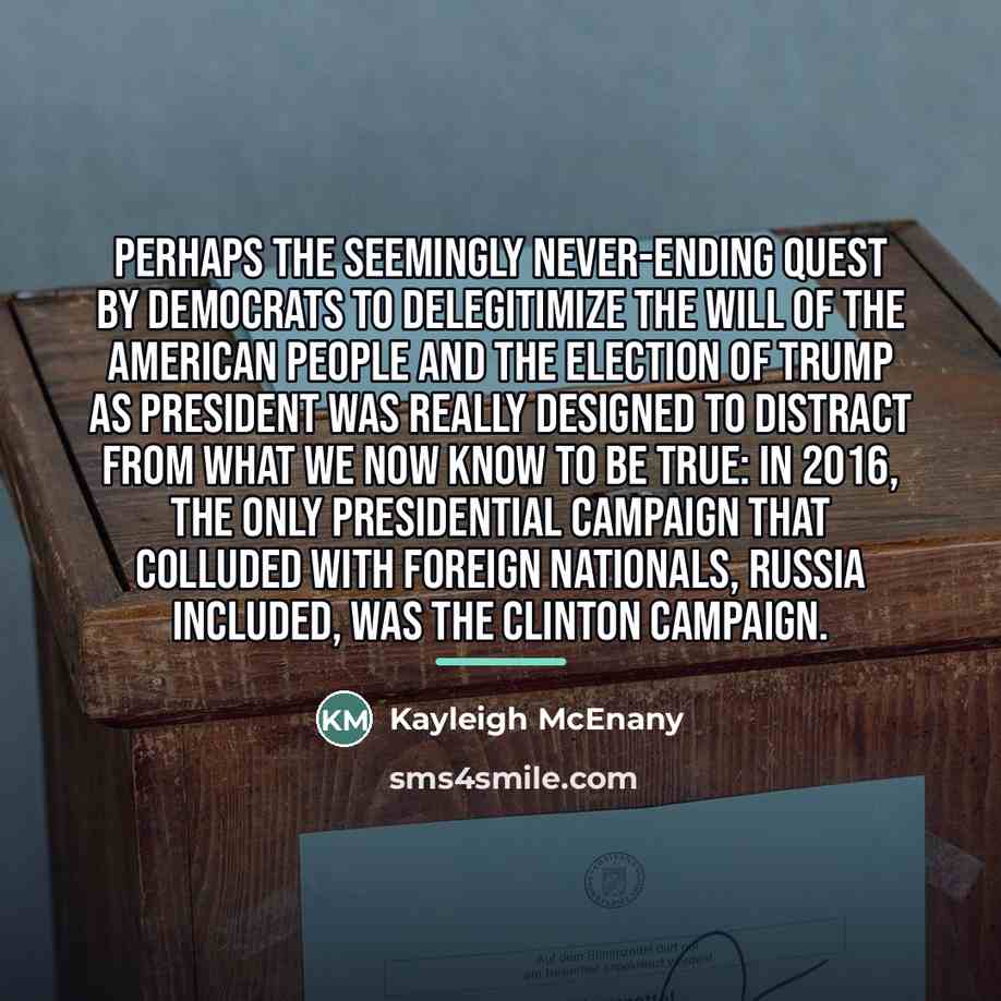 “Perhaps the seemingly never-ending quest by Democrats to delegitimize the…” quote by Kayleigh McEnany