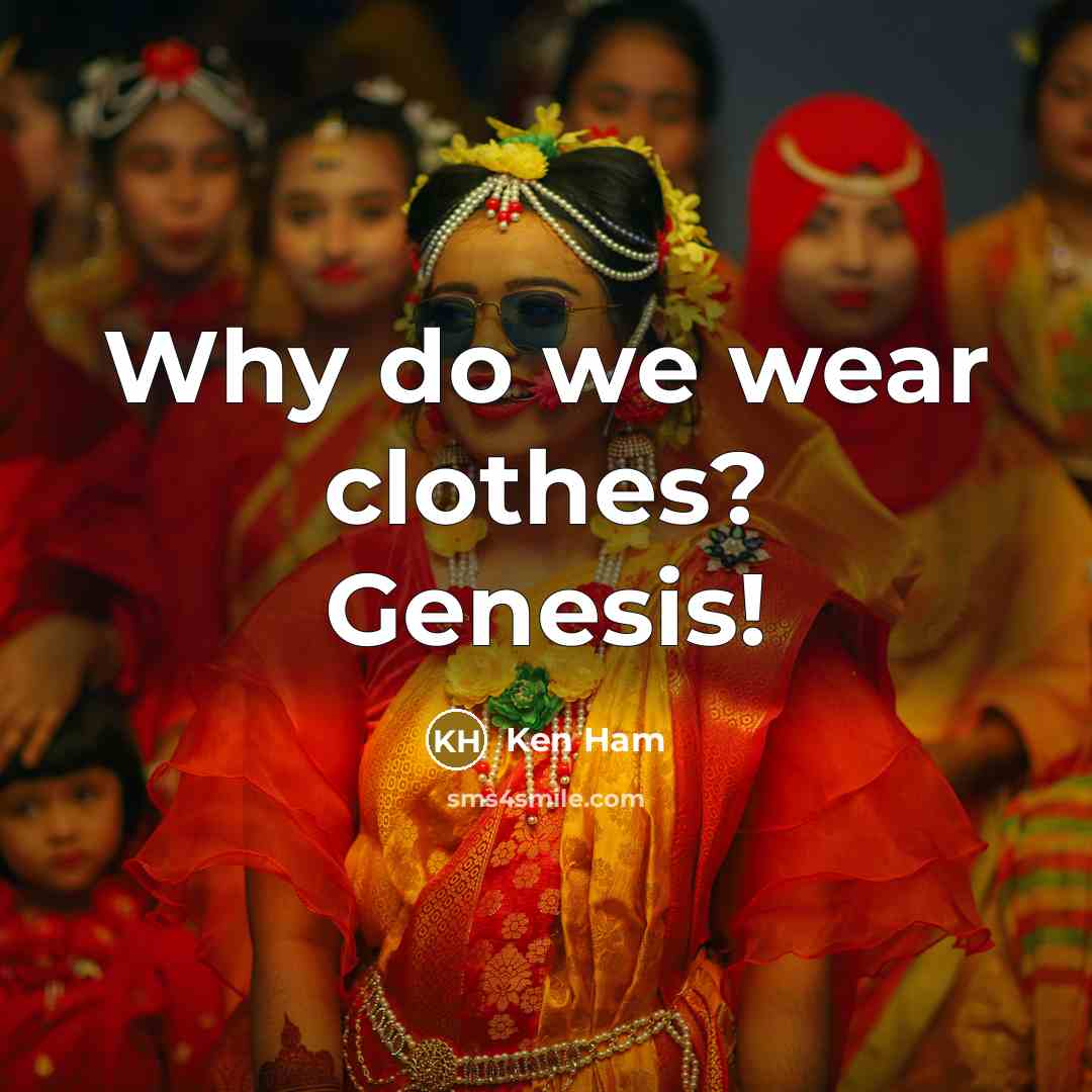 “Why do we wear clothes? Genesis!…” quote by Ken Ham