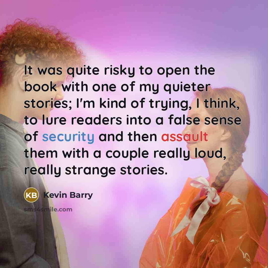 “It was quite risky to open the book with one…” quote by Kevin Barry
