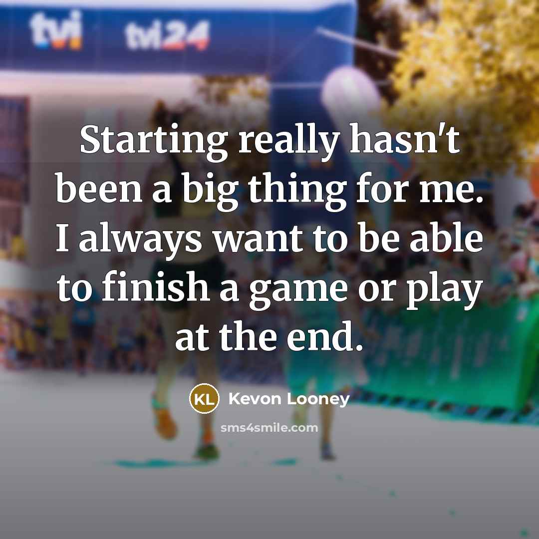 “Starting really hasn't been a big thing for me. I…” quote by Kevon Looney