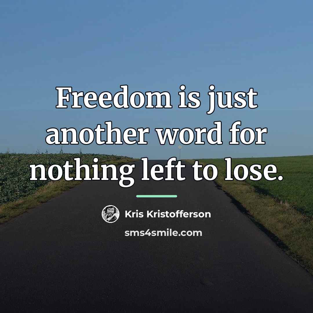 “Freedom is just another word for nothing left to lose.…” quote by Kris Kristofferson