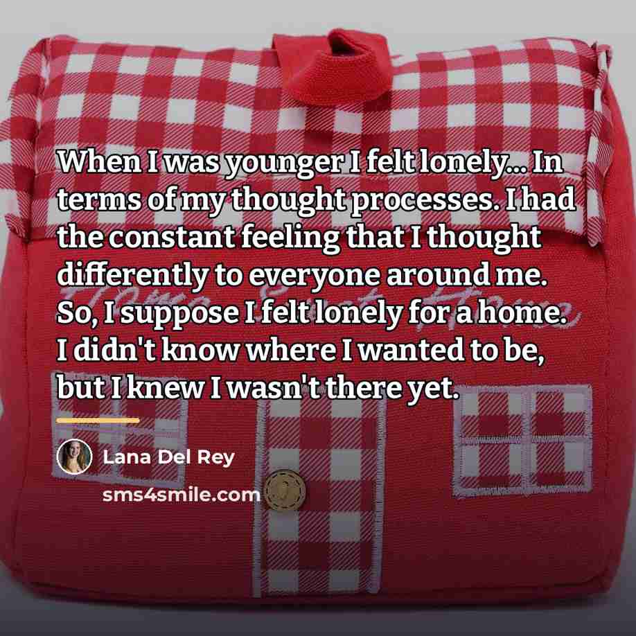 “When I was younger I felt lonely... In terms of…” quote by Lana Del Rey