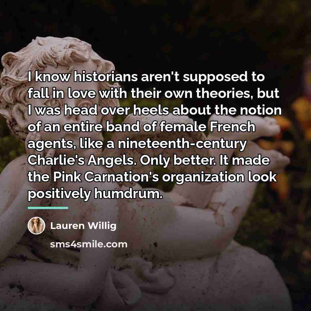 “I know historians aren't supposed to fall in love with…” quote by Lauren Willig