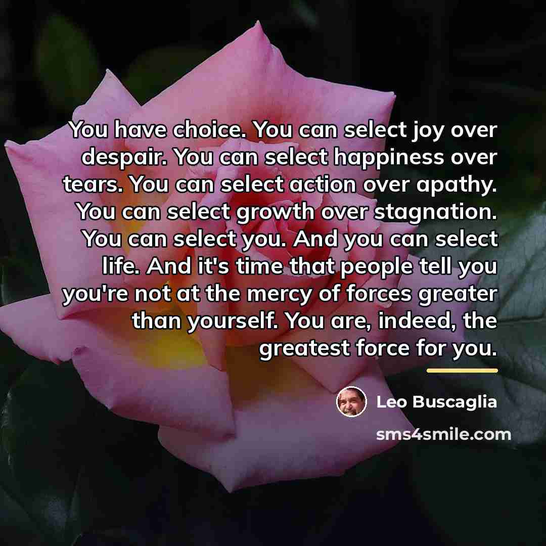 “You have choice. You can select joy over despair. You…” quote by Leo Buscaglia