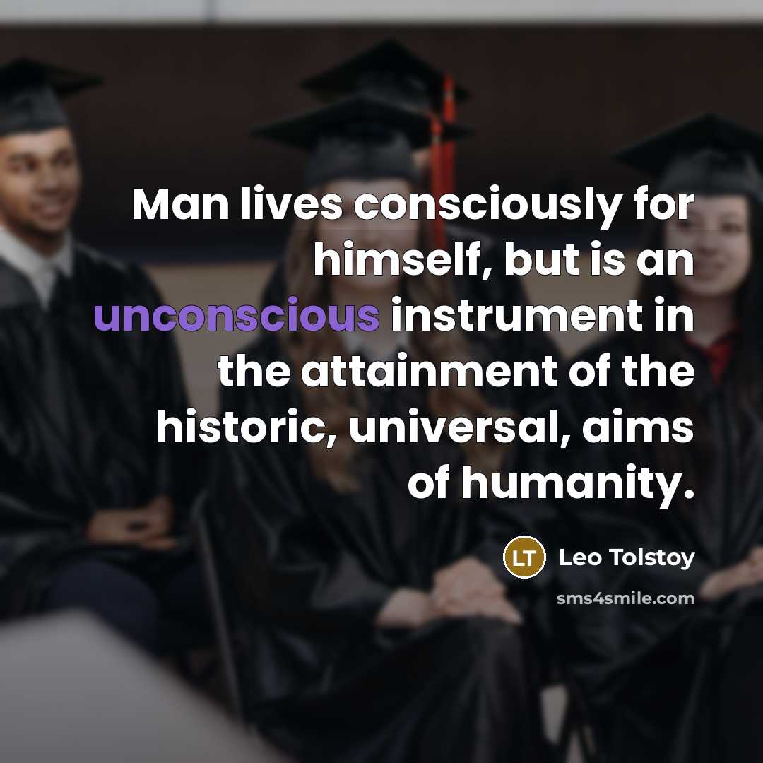 “Man lives consciously for himself, but is an unconscious instrument…” quote by Leo Tolstoy