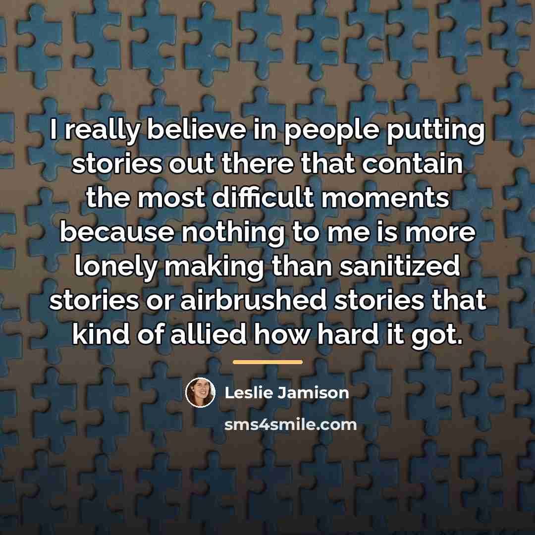“I really believe in people putting stories out there that…” quote by Leslie Jamison