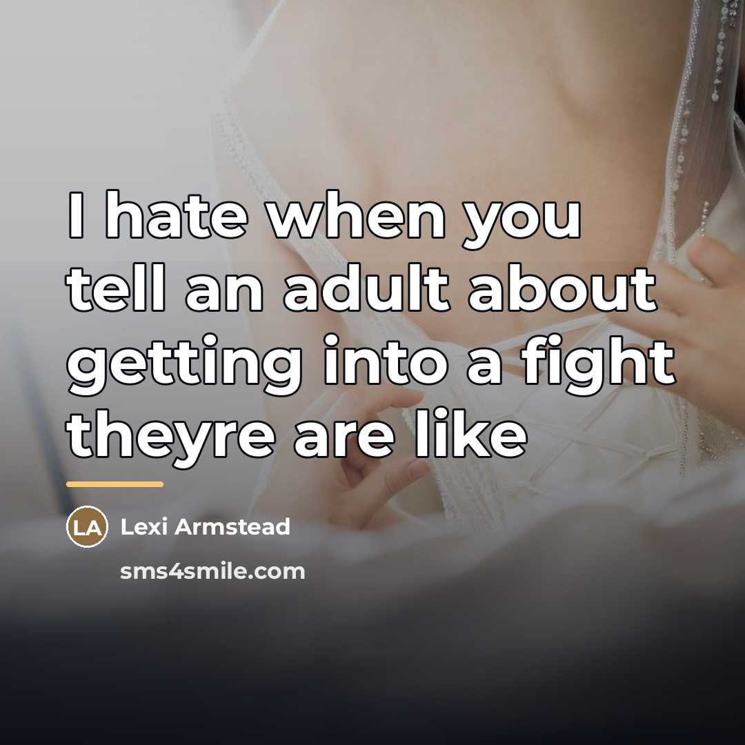 “I hate when you tell an adult about getting into…” quote by Lexi Armstead