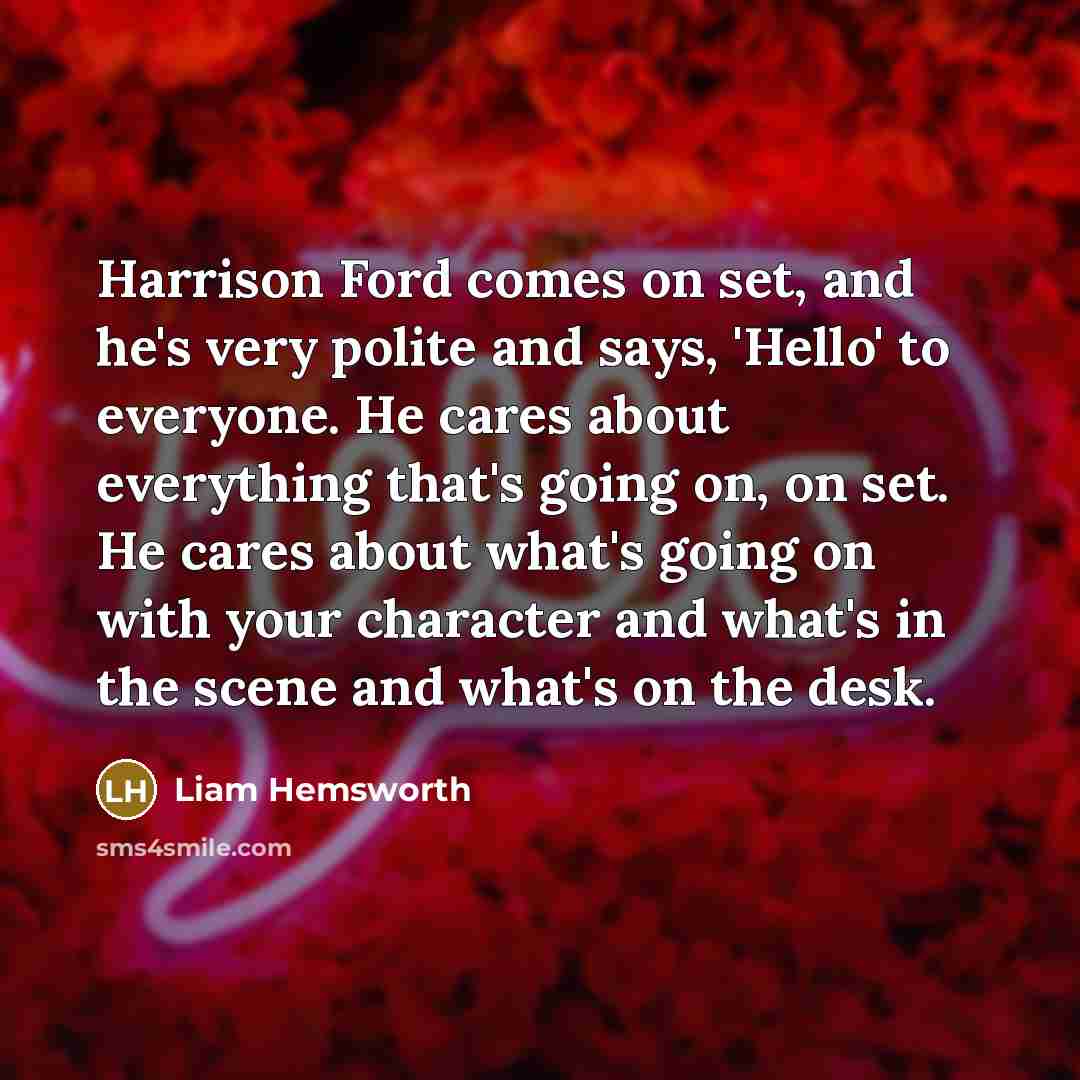 “Harrison Ford comes on set, and he's very polite and…” quote by Liam Hemsworth