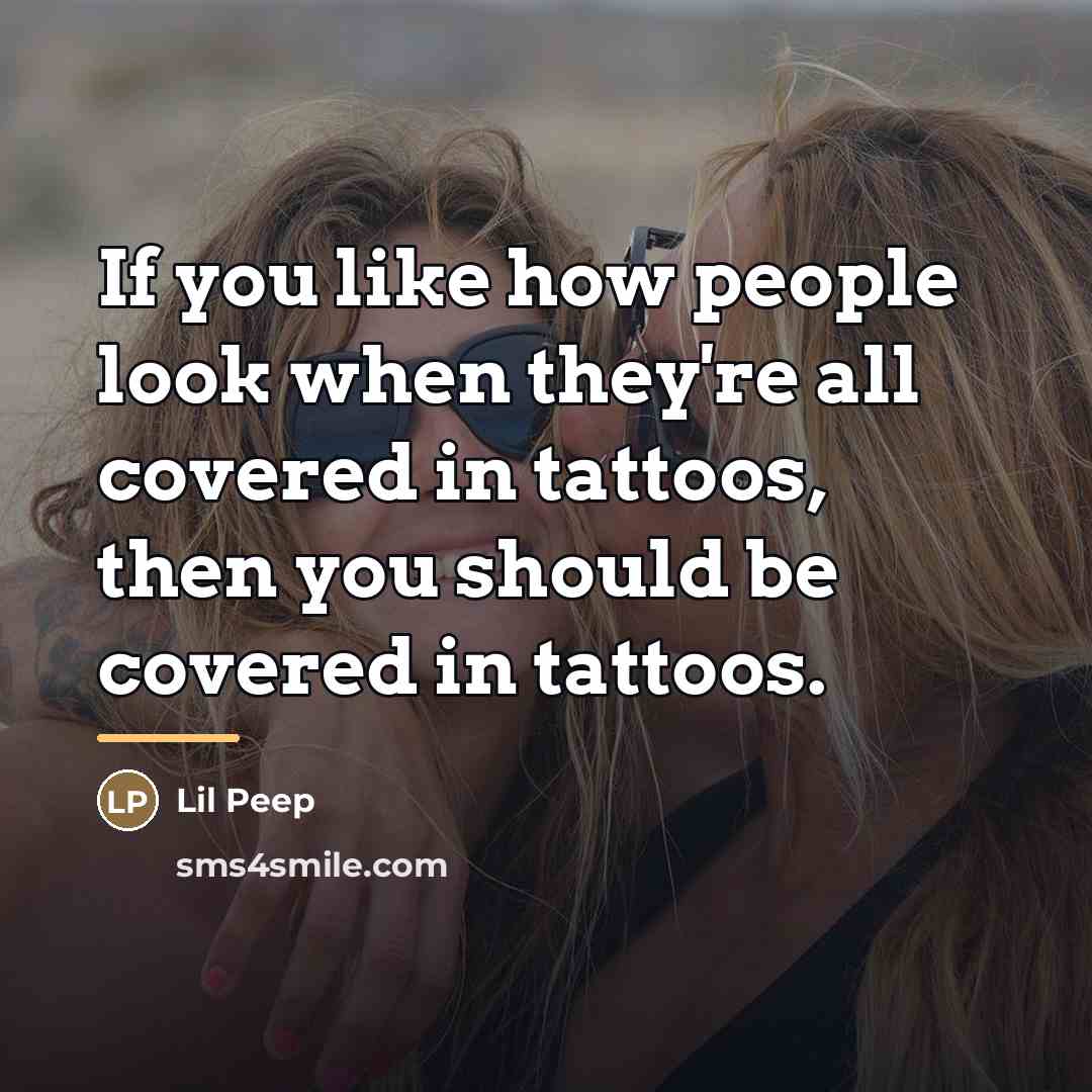 “If you like how people look when they're all covered…” quote by Lil Peep
