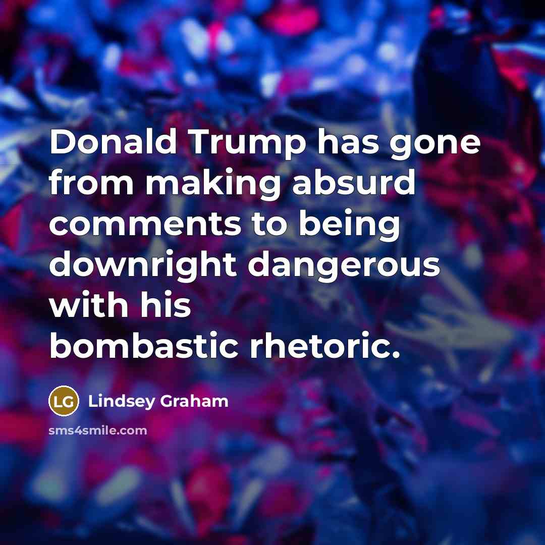 “Donald Trump has gone from making absurd comments to being…” quote by Lindsey Graham