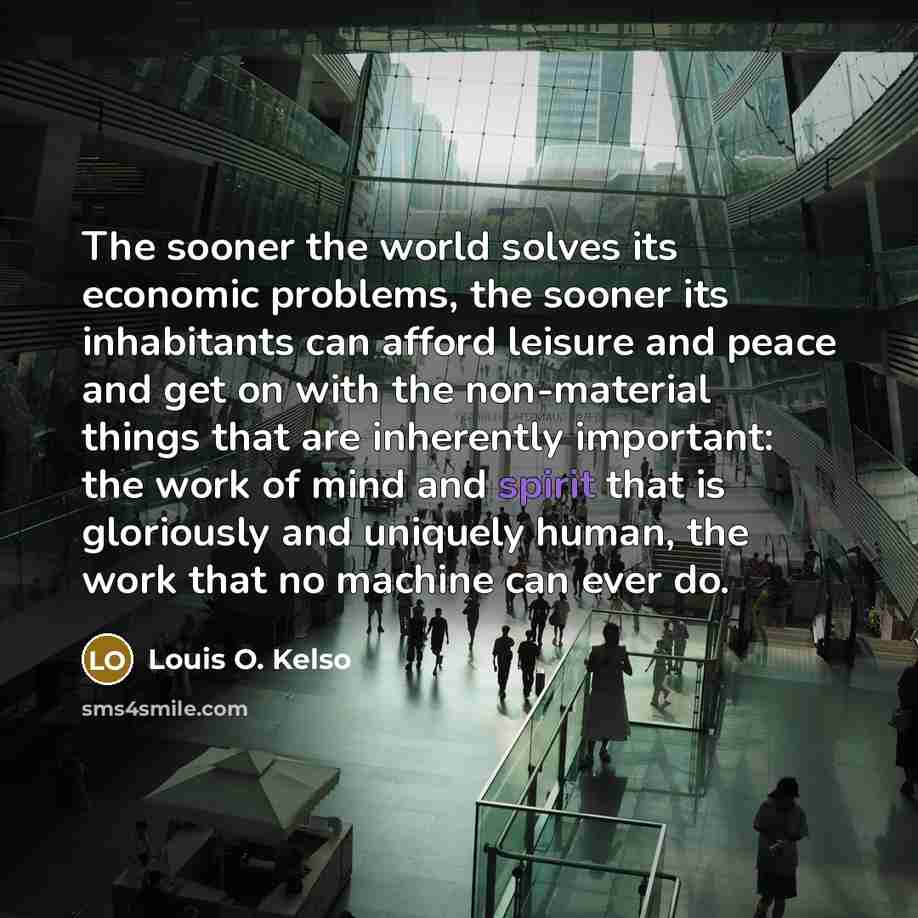 “The sooner the world solves its economic problems, the sooner…” quote by Louis O. Kelso