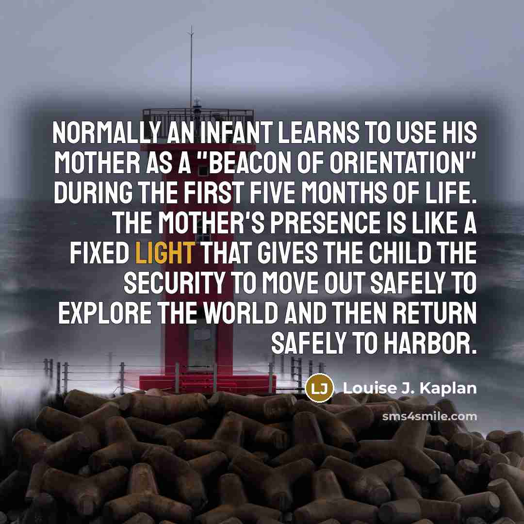 “Normally an infant learns to use his mother as a…” quote by Louise J. Kaplan