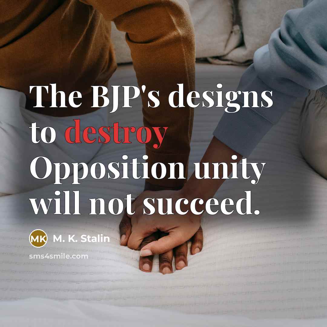 “The BJP's designs to destroy Opposition unity will not succeed.…” quote by M. K. Stalin