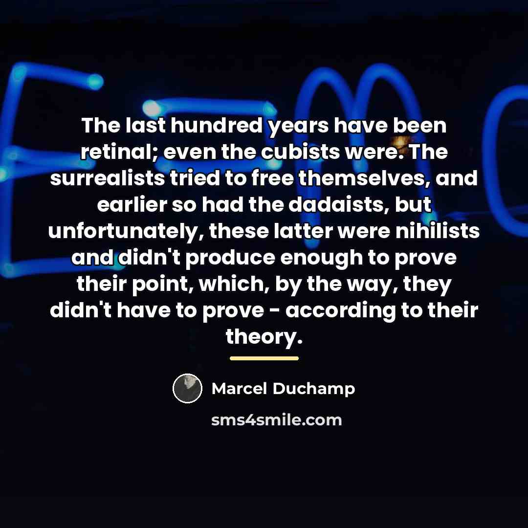 “The last hundred years have been retinal; even the cubists…” quote by Marcel Duchamp