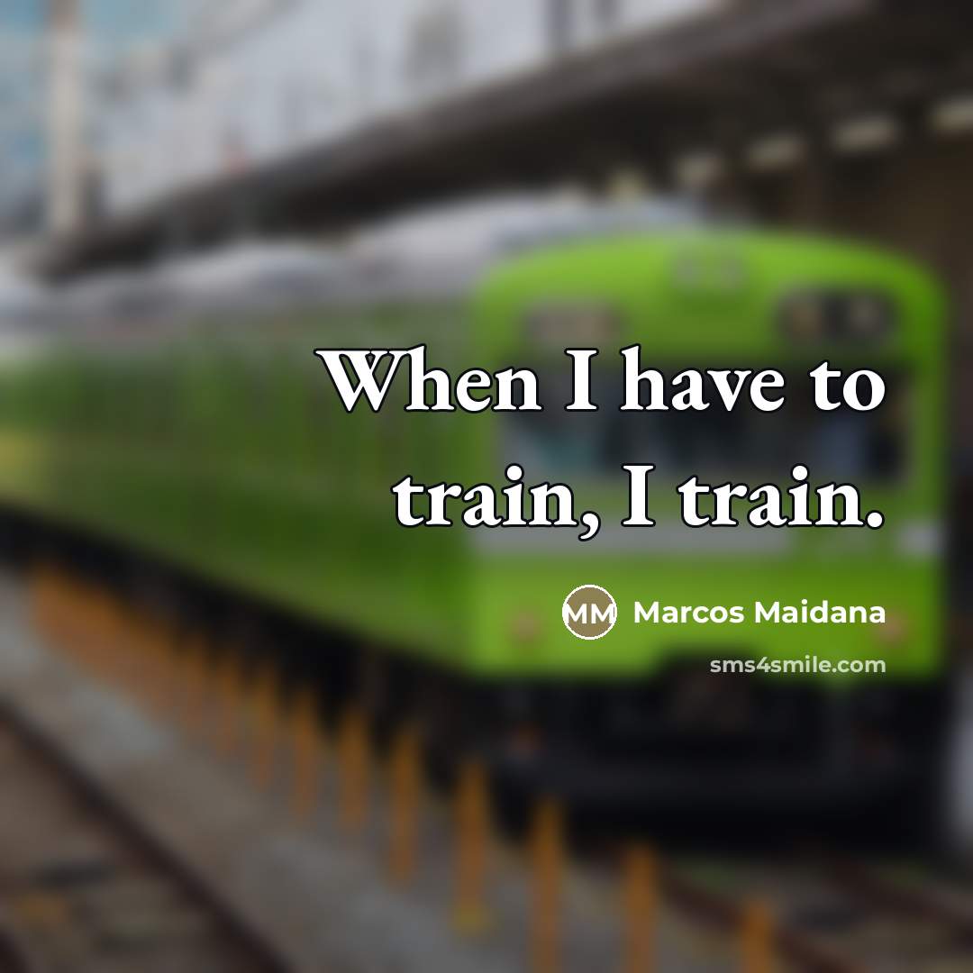 “When I have to train, I train.…” quote by Marcos Maidana