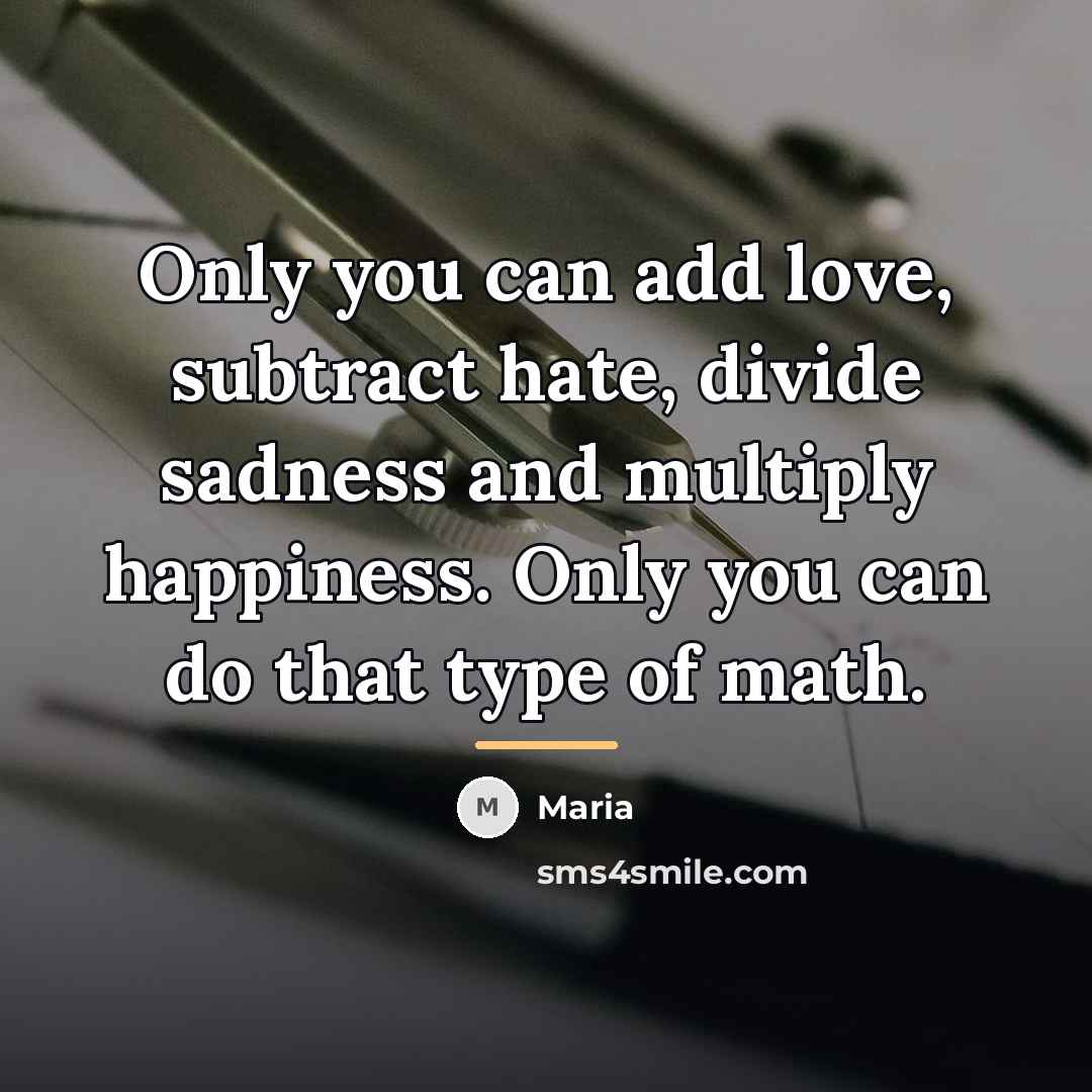 “Only you can add love, subtract hate, divide sadness and…” quote by Maria