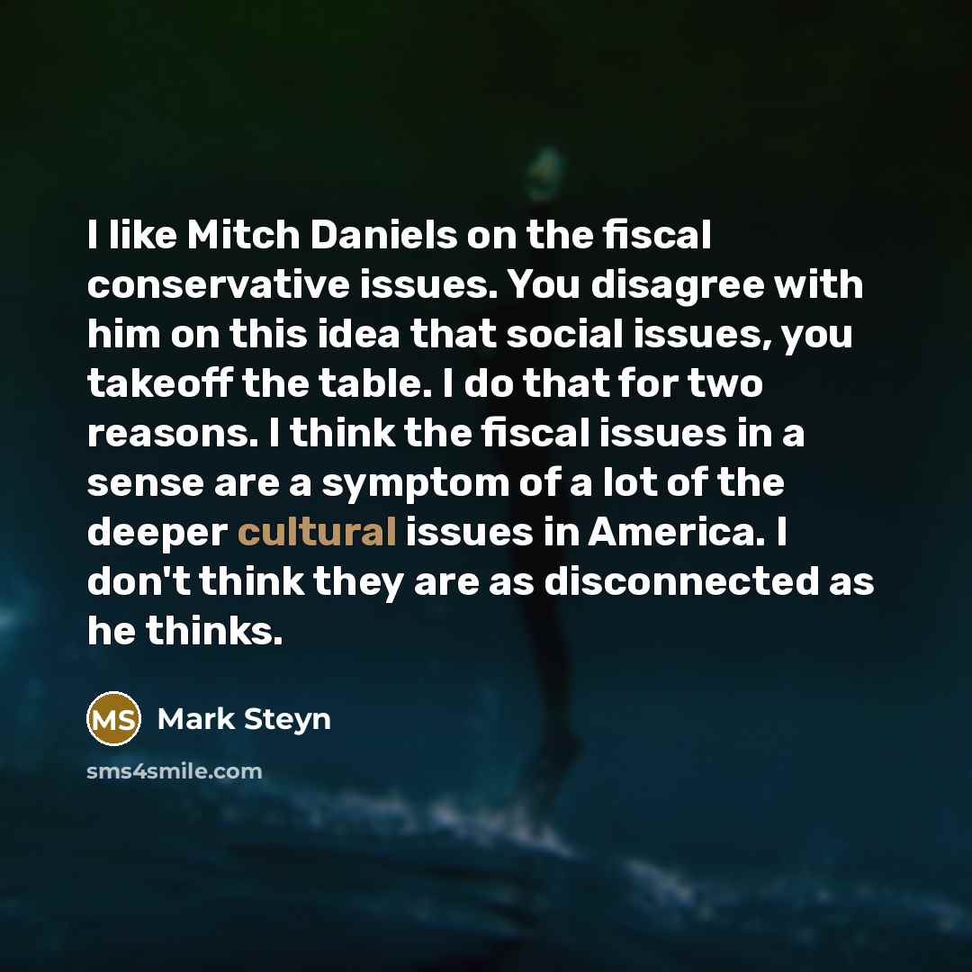 “I like Mitch Daniels on the fiscal conservative issues. You…” quote by Mark Steyn