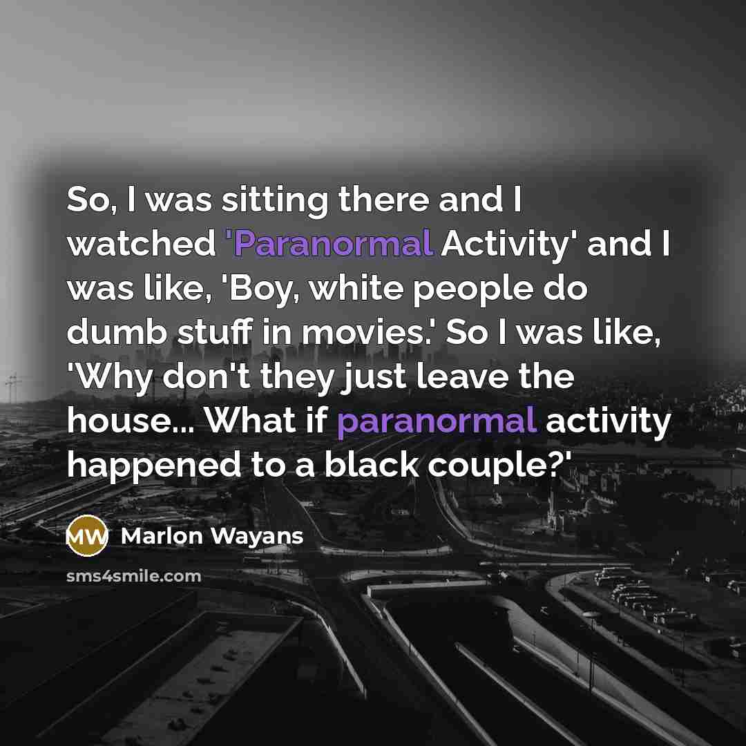 “So, I was sitting there and I watched 'Paranormal Activity'…” quote by Marlon Wayans