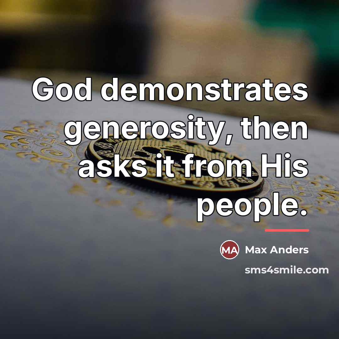 “God demonstrates generosity, then asks it from His people.…” quote by Max Anders