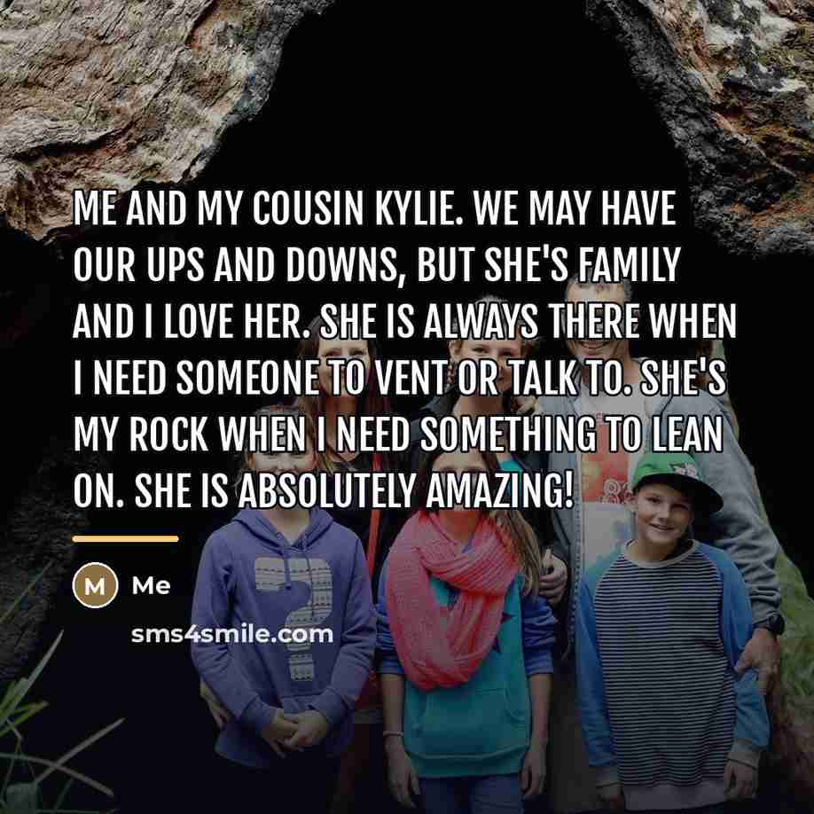 “Me and my cousin Kylie. We may have our ups…” quote by Me
