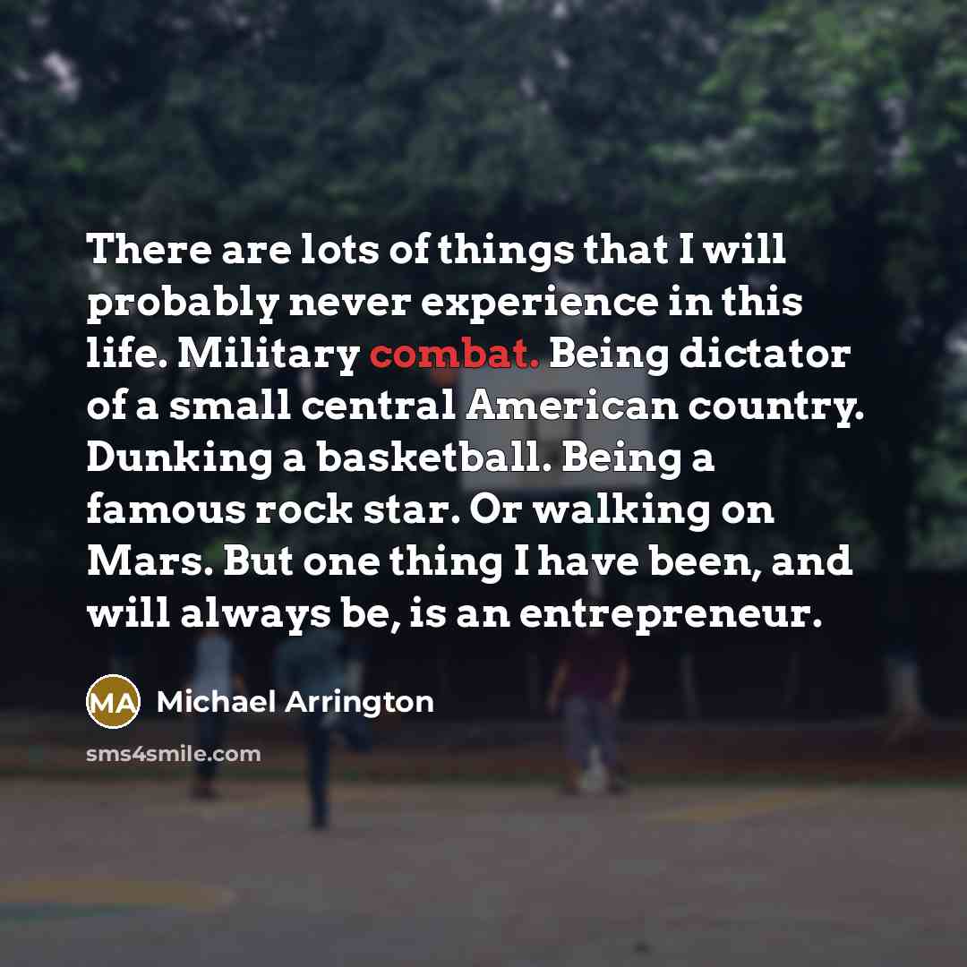 “There are lots of things that I will probably never…” quote by Michael Arrington