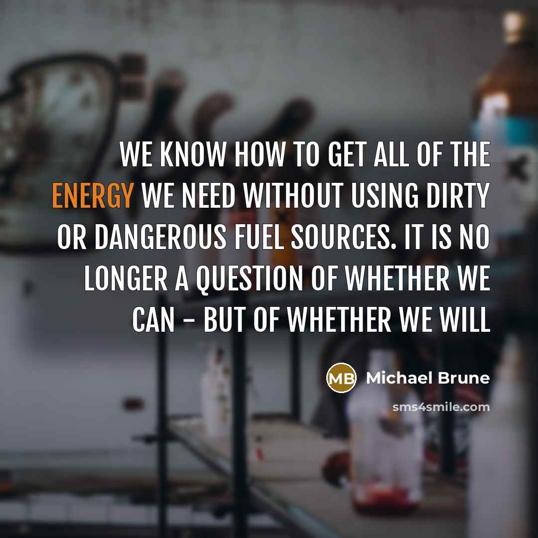 “We know how to get all of the energy we…” quote by Michael Brune