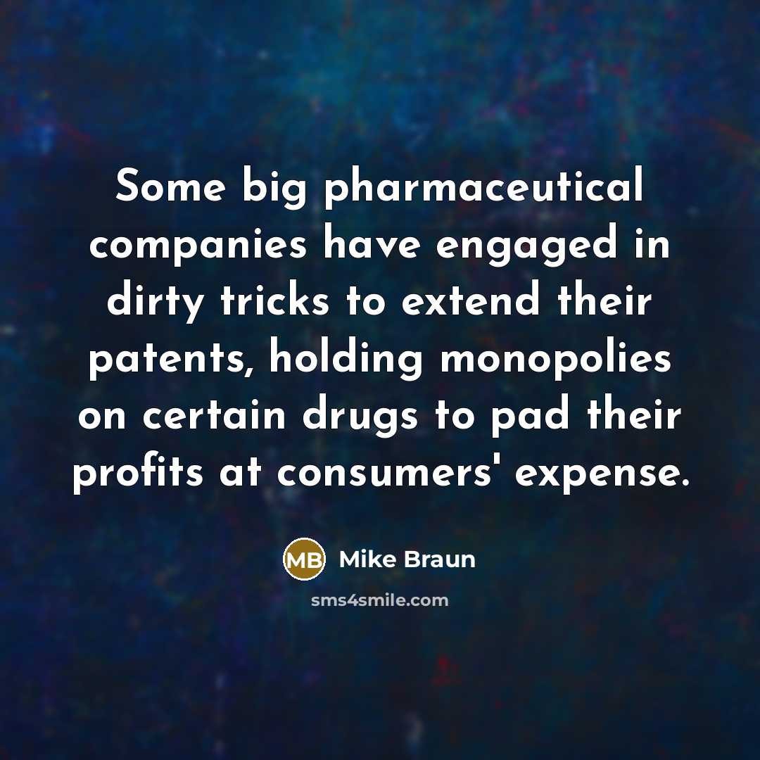 “Some big pharmaceutical companies have engaged in dirty tricks to…” quote by Mike Braun