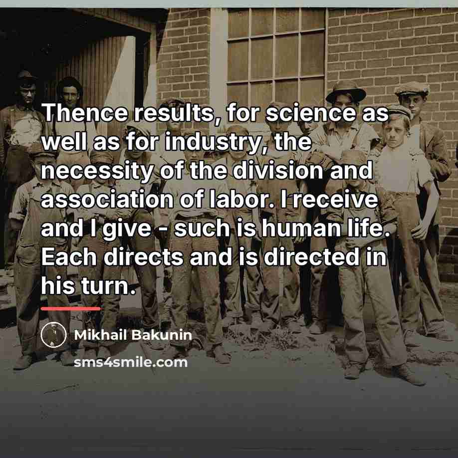 “Thence results, for science as well as for industry, the…” quote by Mikhail Bakunin