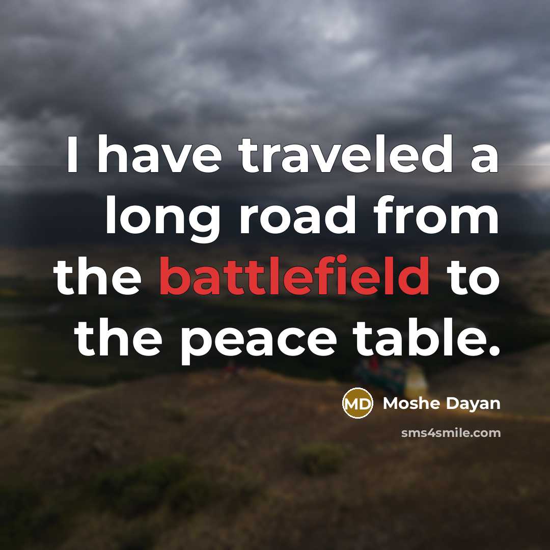 “I have traveled a long road from the battlefield to…” quote by Moshe Dayan