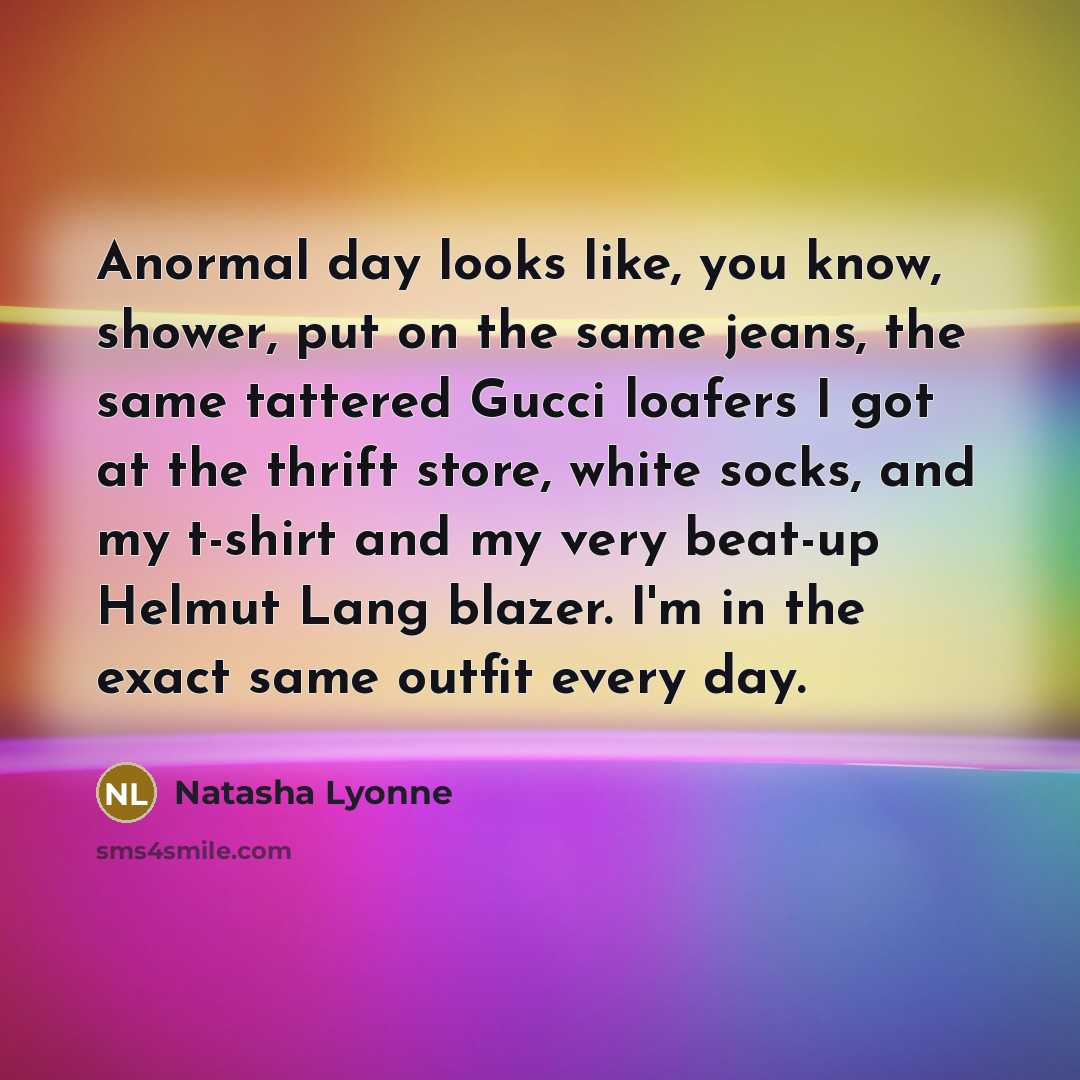 “Anormal day looks like, you know, shower, put on the…” quote by Natasha Lyonne