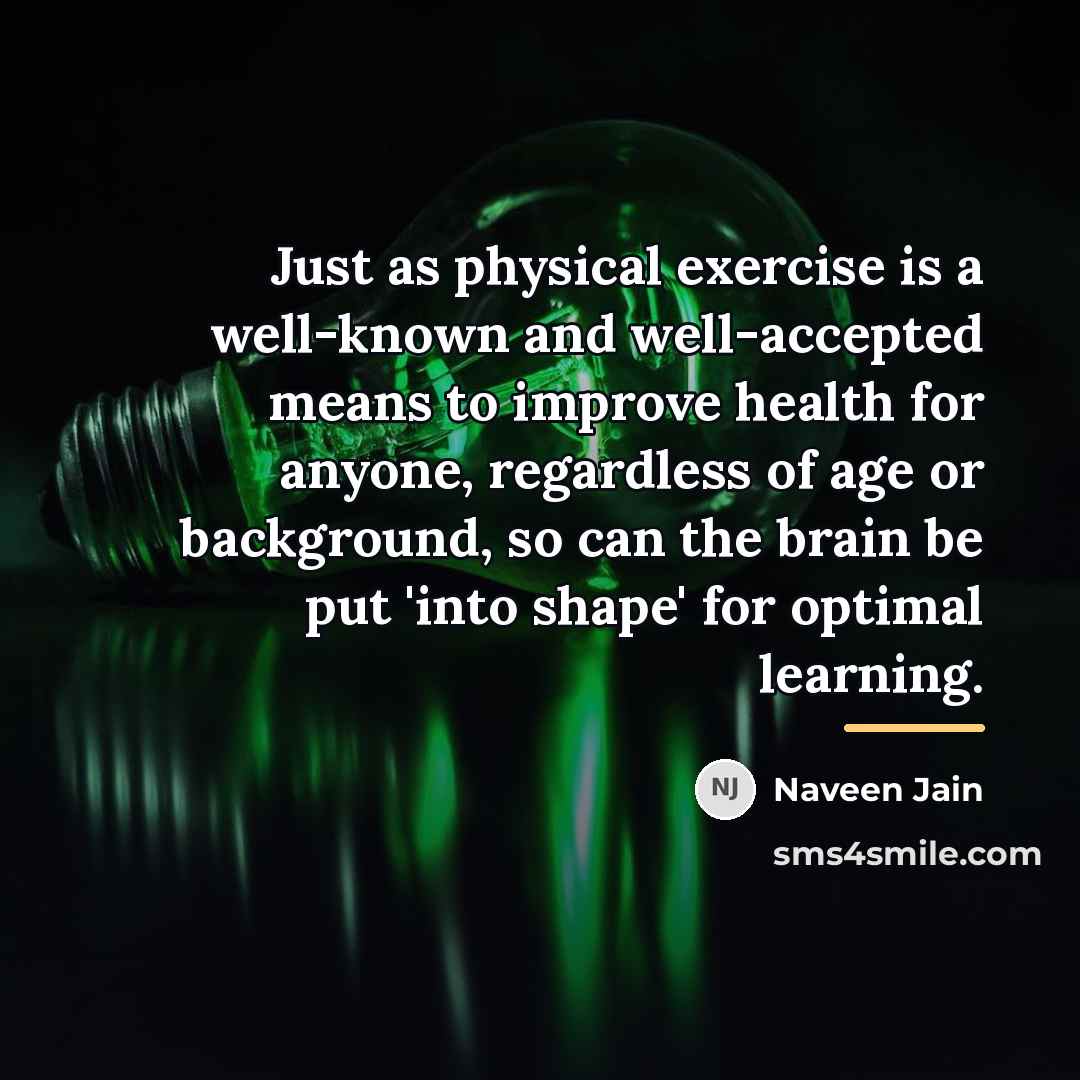 “Just as physical exercise is a well-known and well-accepted means…” quote by Naveen Jain
