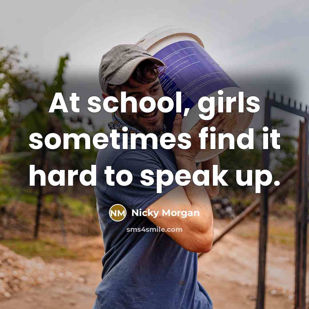 “At school, girls sometimes find it hard to speak up.…” quote by Nicky Morgan