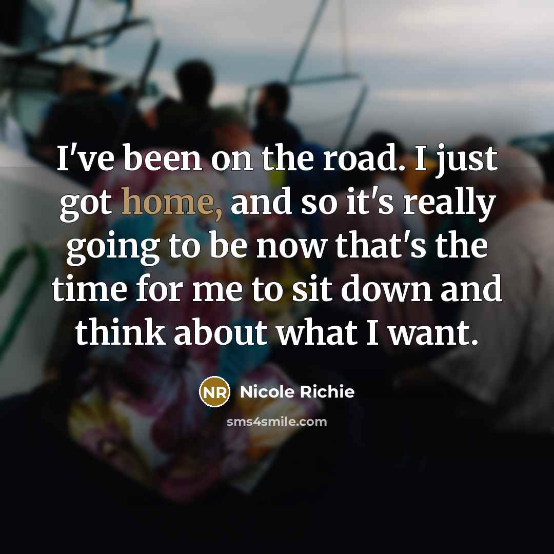 “I've been on the road. I just got home, and…” quote by Nicole Richie